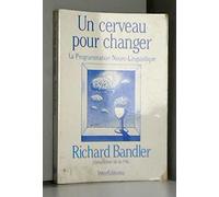 Un Cerveau pour changer: La programmation neuro-linguistique
