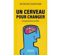 Un cerveau pour changer Richard Bandler (Auteur), Lê Thi Oanh (Traduction), Josiane Saint Paul (Préface)
