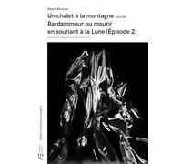 Un chalet à la montagne suivi de Bardammour ou mourir en souriant à la lune. Épisode 2