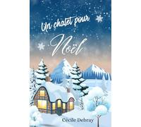 Un chalet pour Noël: Small town Christmas romance - Deuxième chance avortée, enemies-to-lovers spicy et huis clos sous la neige