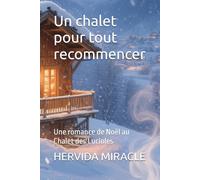 Un chalet pour tout recommencer: Une romance de Noël au Chalet des Lucioles