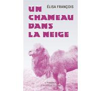 Un chameau dans la neige - Elisa Francois - Le Pythagore Eds - broché - Roman