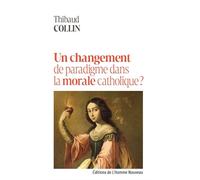 Un changement de paradigme dans la morale catholique ? - Thibaud Collin - L'homme Nouveau Eds - relié - Essai