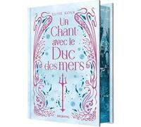 Un chant avec le duc des mers (édition reliée) Elise Kova (Auteur), Hélène Arnaud (Traduction), Marion Curnier (Illustration)