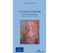 Un chant d'espoir Souvenirs autobiographiques d'une survivante de la Shoah - Sonia Korn-Grimani - L'harmattan - broché - Etude