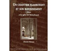 Un chantier flamboyant et son rayonnement: Gisors et les églises du Vexin français