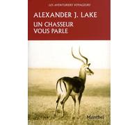Un chasseur vous parle - Alexander James Lake - Montbel Eds De - broché - Livre