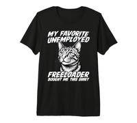 Un Chat drôle, Mon Freeloader au chômage préféré, m'a acheté ça T-Shirt Haut de Gamme