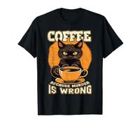 Un Chat Noir boit du café Parce Que Le Meurtre n'est Pas Une Bonne idée T-Shirt