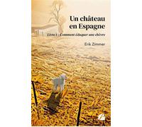 Un château en Espagne - Livre 1 : Comment éduquer une chèvre - Erik Zimmer - Du Pantheon Eds - broché - Roman