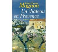 Un Château en Provence - Jean-Louis Magnon - Albin Michel - broché - Roman