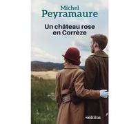 Un château rose en Corrèze Michel Peyramaure (Auteur)