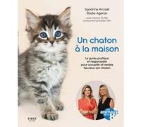 Un Chaton À La Maison - Le Guide Pratique Et Responsable Pour Accueillir Et Rendre Heureux Son Chaton