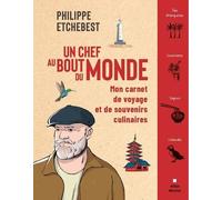 Un Chef Au Bout Du Monde - Mon Carnet De Voyage Et De Souvenirs Culinaires