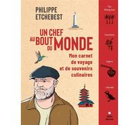 Un chef au bout du monde Mon carnet de voyage et de souvenirs culinaires - Philippe Etchebest - Albin Michel - relié - Beau livre