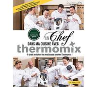 Un Chef Dans Ma Cuisine Avec Thermomix - 9 Chefs Revisitent Les Meilleures Recettes Thermomix !