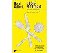 Un chef en tu cocina: Aprende cocina como te enseñarían en la mejor escuela, pero sin salir de casa