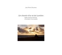 Un chemin d’or et de lumière: Entre seuil et horizon Chronique d’une quête