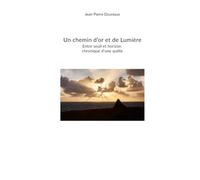 Un chemin d’or et de lumière: Entre seuil et horizon Chronique d’une quête