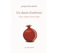 Un chemin d'ambroisie Amour, religion et chausse-trappes - Jacqueline Kelen - Table ronde - broché - Essai