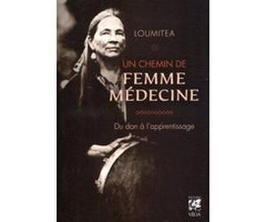 Un chemin de femme médecine - Du don à l'apprentissage Loumitea (Auteur)