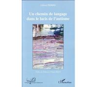Un chemin de langage dans le lacis de l'autisme - Pierre Gilbert - L'harmattan - broché - Etude