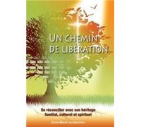 Un chemin de libération. Se réconciler avec son héritage familial, culturel et spirituel