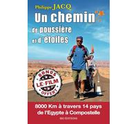 Un chemin de poussière et d'étoiles: A pied, de l'Egypte à Compostelle