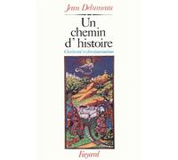 Un chemin d'histoire - Chrétienté et christianisation - Jean Delumeau - Fayard - Livre