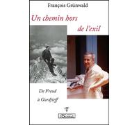 Un chemin hors de l'exil - de Freud à Gurdjieff De Freud à Gurdjieff - François Grunwald - L'originel Charles Antoni - broché - Essai