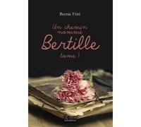 Un chemin nommé Bertille - Tome I - Bernie Fere - Amalthee - broché - Roman
