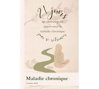 Un chemin pour apprivoiser la maladie chronique: 21 jours pour se retrouver