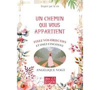 Un chemin qui vous appartient - Fixez vos objectifs et osez l'inconnu