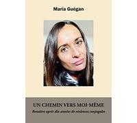Un chemin vers moi-même Renaitre après dix années de violences conjugales - Marïa Guégan - Books On Demand - broché - Témoignage