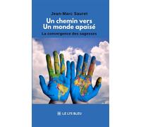Un chemin vers un monde apaisé La convergence des sagesses - Jean-Marc Sauret - Le Lys Bleu - broché - Essai