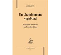 Un cheminement vagabond - nouveaux entretiens sur la sociocritique Nouveaux entretiens sur la sociocritique - Claude Duchet - Honore Champion - relié - Essai