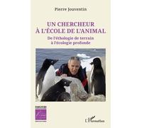 Un chercheur à l’école de l’animal De l’éthologie de terrain à l’écologie profonde - Pierre Jouventin - L'harmattan - broché - Essai