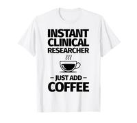 Un chercheur Clinique instantané ajoute Simplement du café T-Shirt