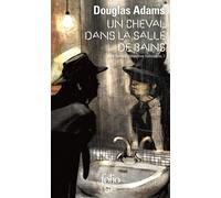 Dirk Gentle, détective holistique, tome 1 : Un cheval dans la salle de bains – Gallimard