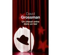 Un cheval entre dans un bar David Grossman (Auteur)