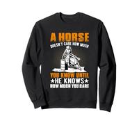 Un Cheval ne se Soucie Pas de ce Que Vous Savez Tant qu'il ne Sait Pas Comment Je suis Sweatshirt