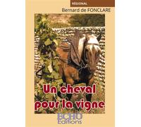 Un cheval pour la vigne - Bernard de Fonclare - ECHO Editions - broché - Roman