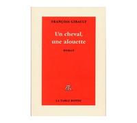Un cheval, une alouette - François Gibault - Table ronde - broché - Roman
