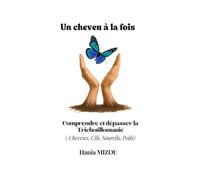 Un cheveu à la fois: Comprendre et dépasser la trichotillomanie ( Cheveux, Cils, Sourcils, Poils )