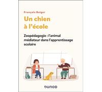 Un chien à l'école Zoopédagogie : l'animal médiateur dans l'apprentissage scolaire - François Beiger - Dunod - broché - Essai
