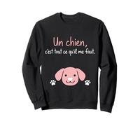 Un Chien C'est Tout ce qu'il me Faut Sweatshirt