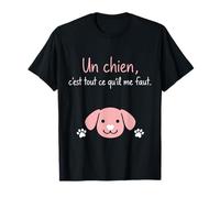 Un Chien C'est Tout ce qu'il me Faut T-Shirt