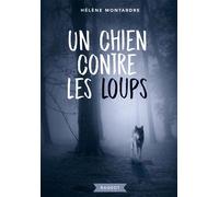 Un chien contre les loups - Hélène Montardre - Rageot - broché - Roman junior dès 9 ans