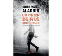 Un chien de rue bien entraîné Muhammad Aladdin (Auteur), Khaled Osman (Traduction)