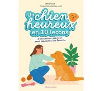 Un chien heureux en 10 leçons L'éducation positive dans le respect de ses besoins - Chloé Fesch - Rustica - broché - Guide